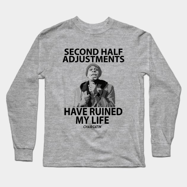 Second Half Adjustments Long Sleeve T-Shirt by chairgatin